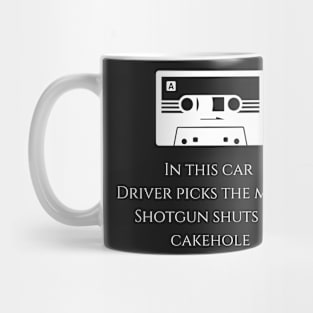 in this car driver picks the music, shotgun shuts his cake hole Mug